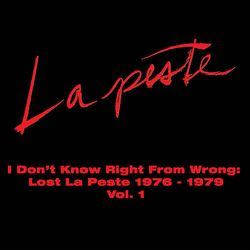 La Peste - I Don't Know Right From Wrong: Lost La Peste: 1976-1979 Vol. 1