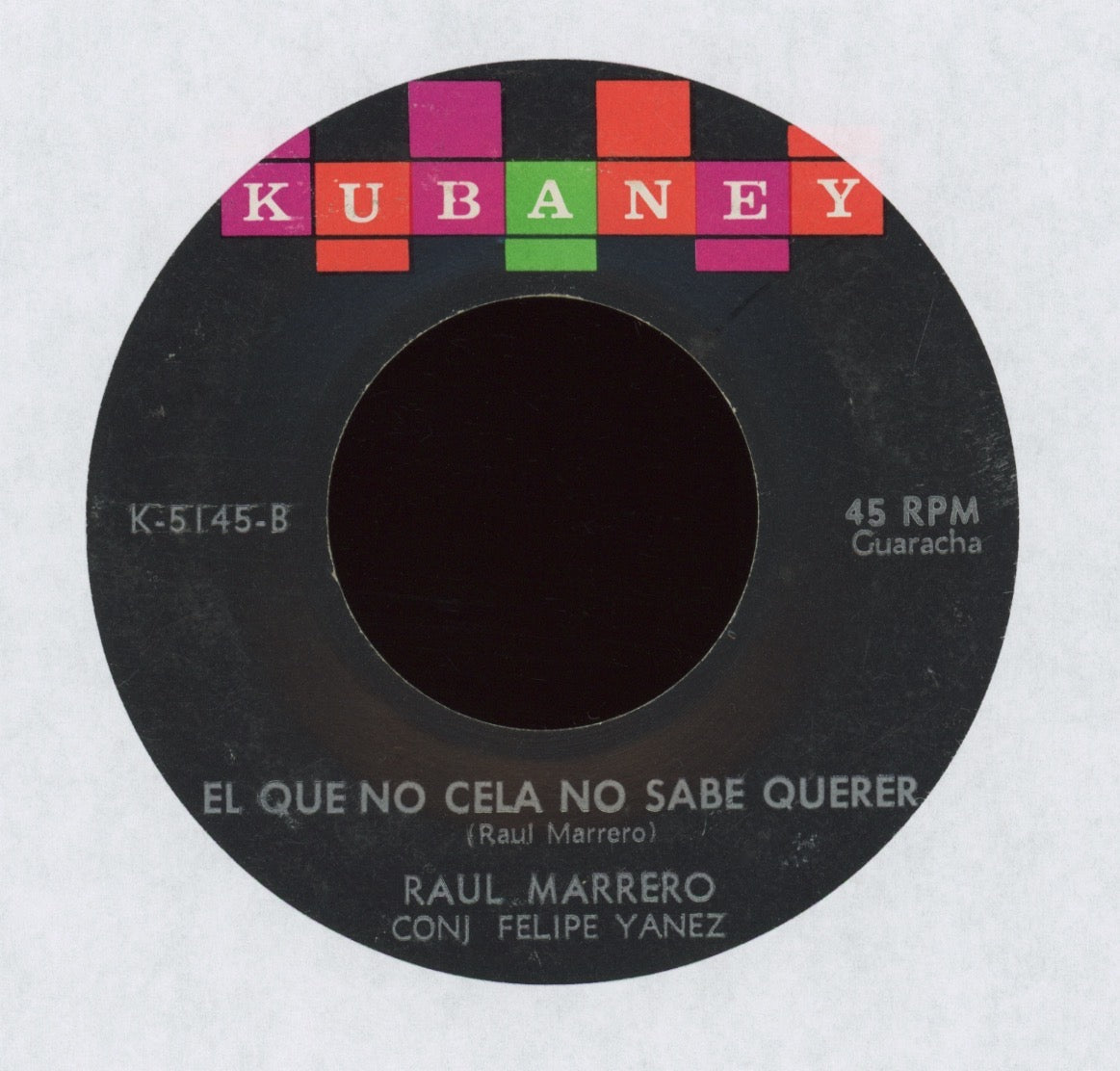 Raul Marrero - El Que No Cela No Sabe Querer on Kubaney Latin Guaracha 45