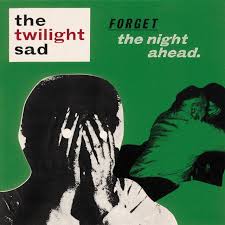 The Twilight Sad - Forget the Night Ahead (Anniversary Edition)