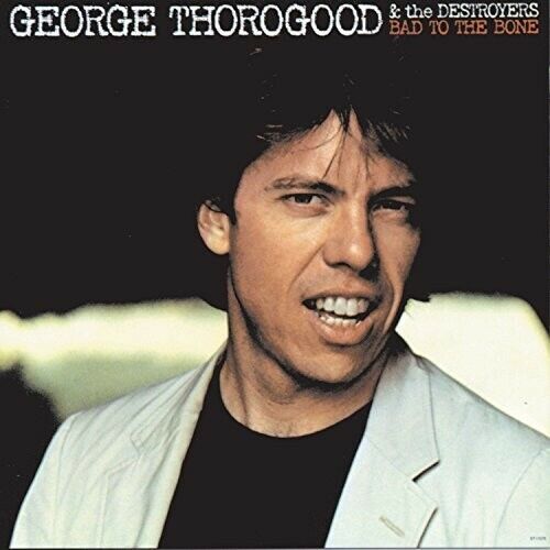 George Thorogood & the Destroyers - Bad To The Bone