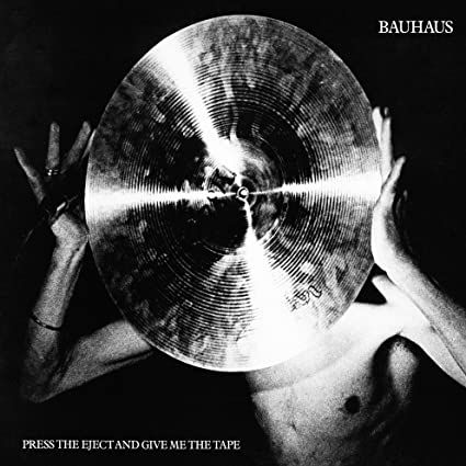 Bauhaus - Press The Eject And Give Me The Tape