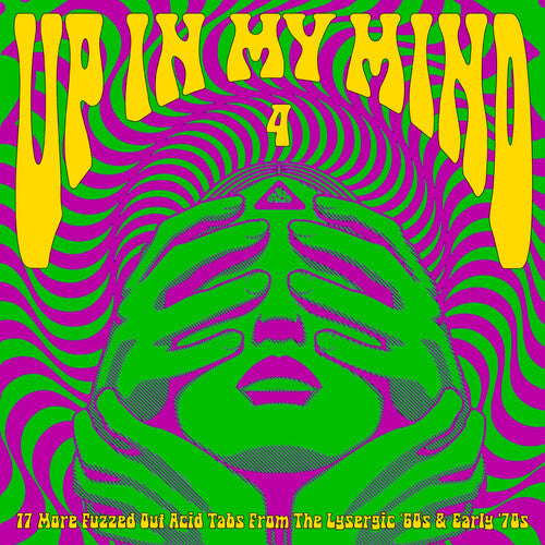 Various Artists - Up In My Mind 4: 17 More Fuzzed Out Acid Tabs From The Lysergic '60s and '70s