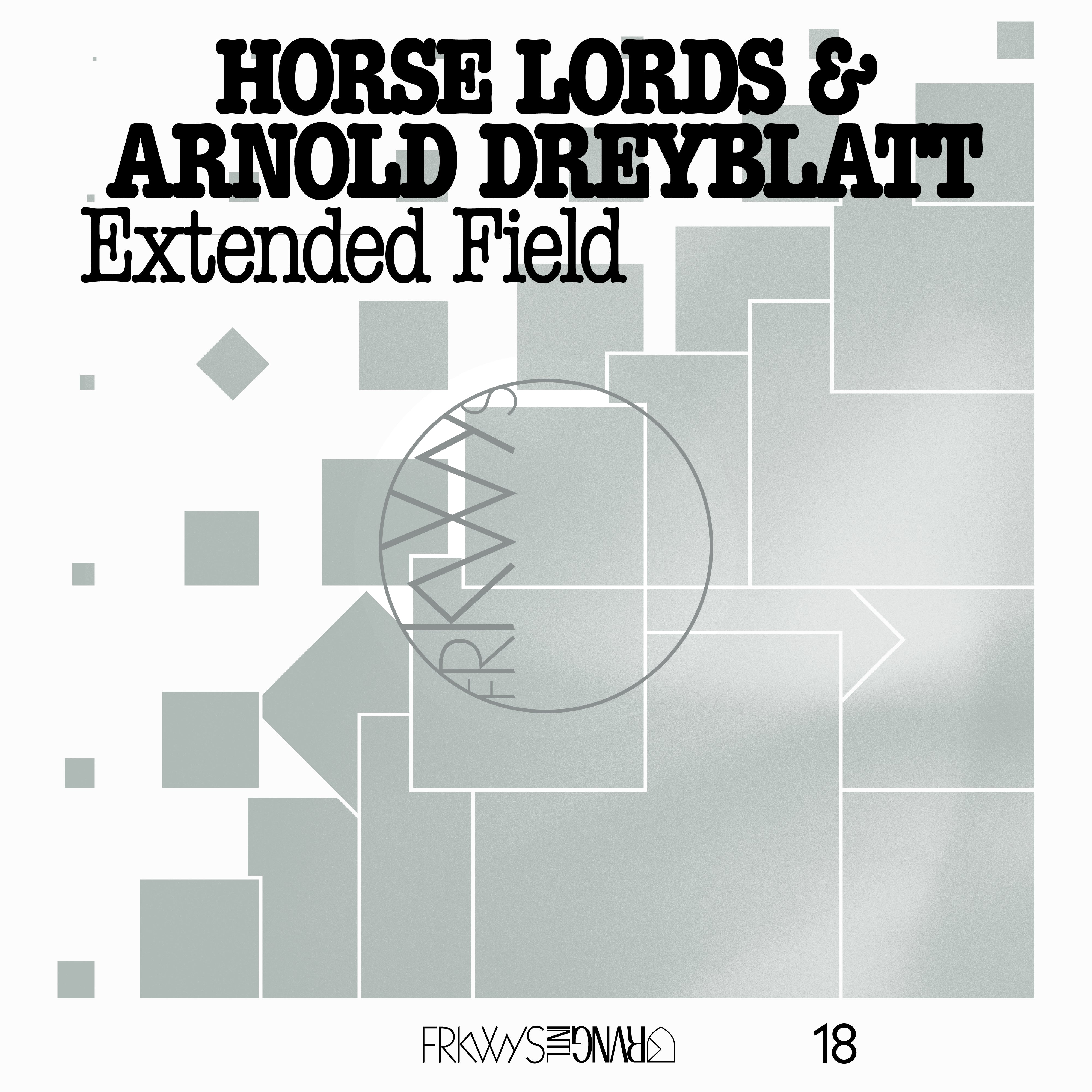 Horse Lords & Arnold Dreyblatt - Frkwys Vol. 18: Extended Field