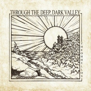 The Oh Hellos - Through The Deep, Dark Valley (Ten Year Anniversary)