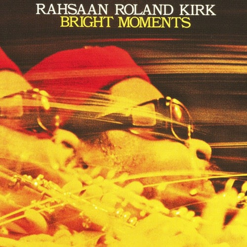 Rahsaan Roland Kirk - Bright Moments