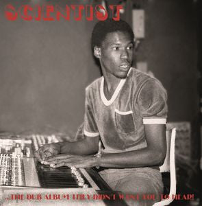 Scientist - ...The Dub Album They Didn't Want You To Hear!