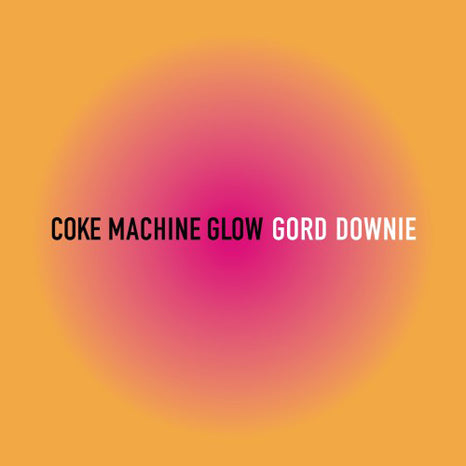 Gord Downie - Coke Machine Glow