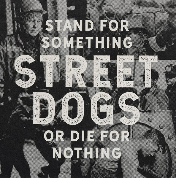 Street Dogs - Stand For Something Or Die For Nothing