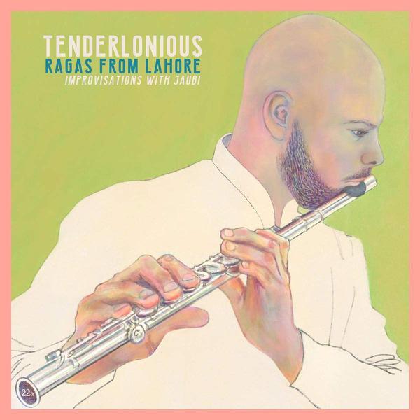 Tenderlonious - Ragas From Lahore, Improvisations With Jaubi