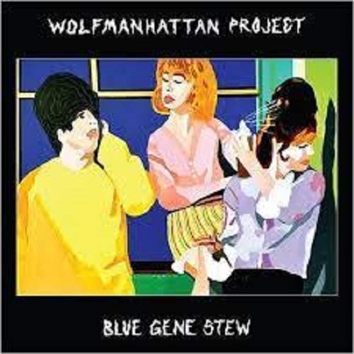 Wolfmanhattan Project - Blue Gene Stew