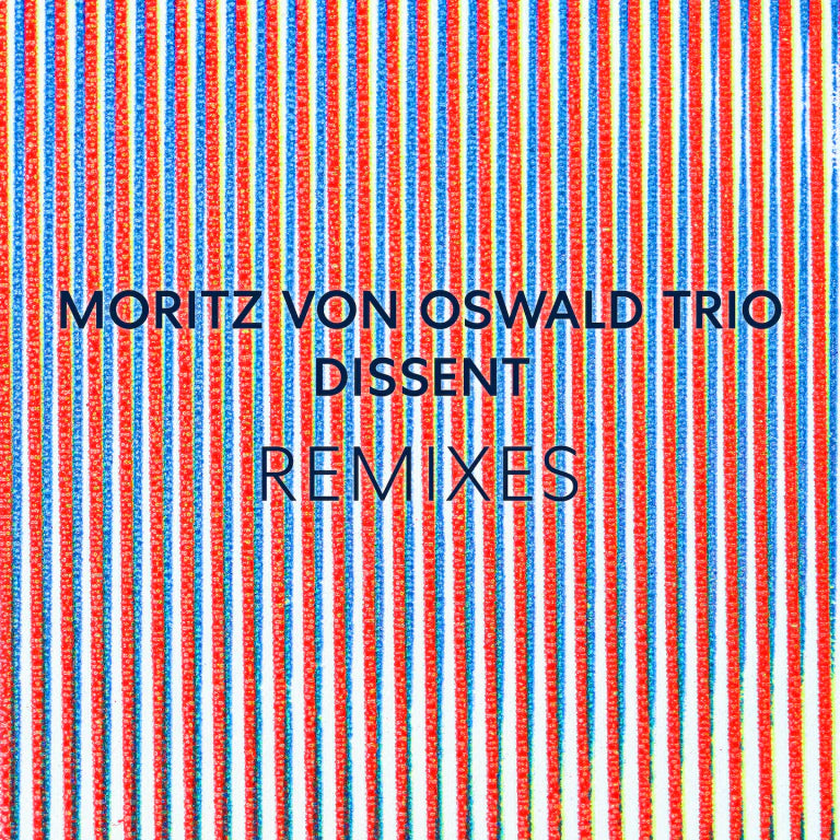 Moritz von Oswald Trio - Dissent Remixes (Featuring Laurel Halo)