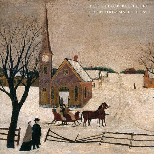 The Felice Brothers - From Dreams To Dust