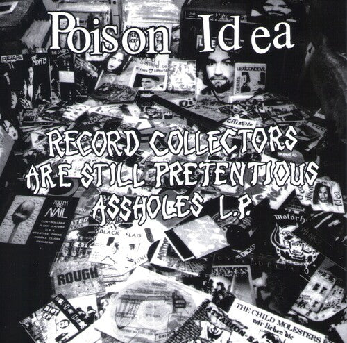 Poison Idea - Record Collectors are Still Pretentious Assholes