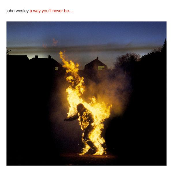 John Wesley - A Way You'll Never Be...