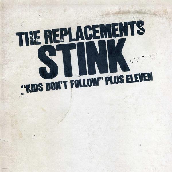 Replacements, The - Stink ("Kids Don't Follow" Plus Seven)