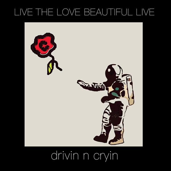 Drivin' N' Cryin' - Live The Love Beautiful Live