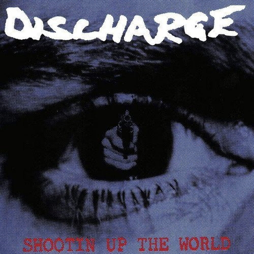 Discharge - Shootin' Up The World