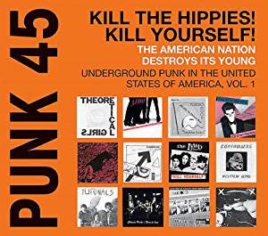 Various - Punk 45: Kill The Hippies! Kill Yourself! The American Nation Destroys Its Young - Underground Punk In The United States Of America, 1973 - 1980 Vol. 1