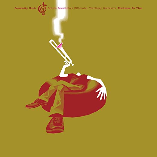 Steven Bernstein's Millennial Territory Orchestra - Tinctures In Time (Community Music 1)