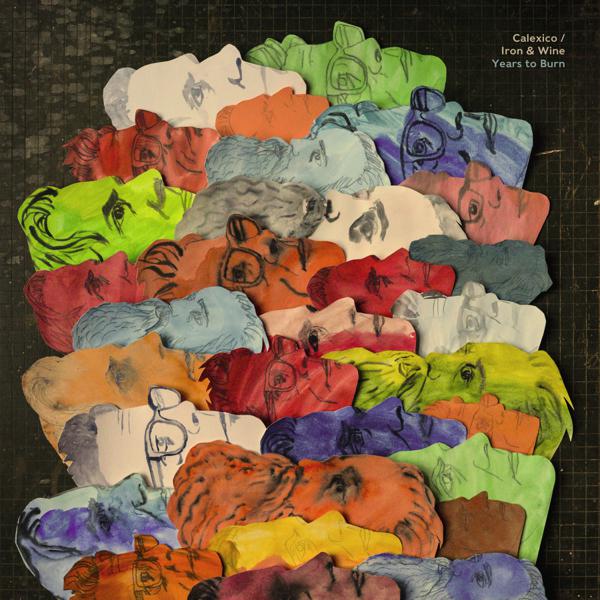 Calexico / Iron And Wine - Years To Burn