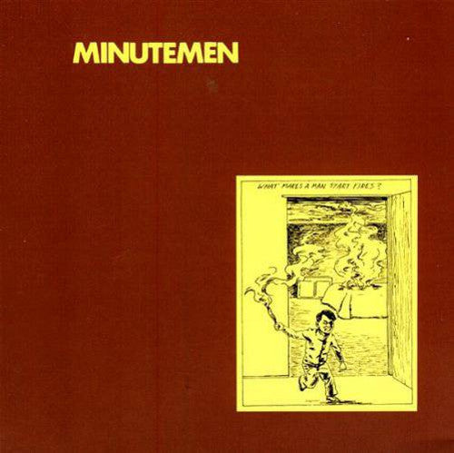 Minutemen - What Makes A Man Start Fires?