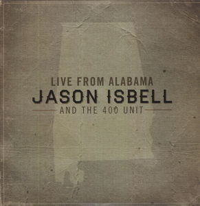 Jason Isbell And The 400 Unit - Live From Alabama