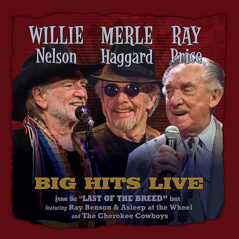 Willie Nelson, Merle Haggard, Ray Price - Willie, Merle & Ray: Big Hits Live From The Last Of The Breed Tour