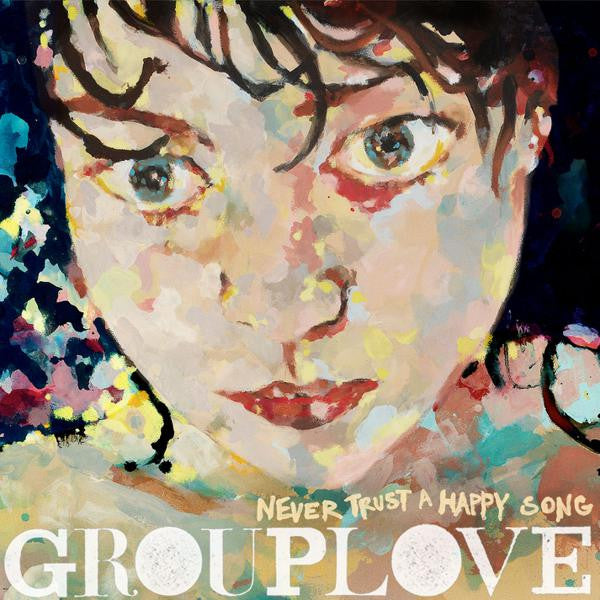 Grouplove - Never Trust A Happy Song