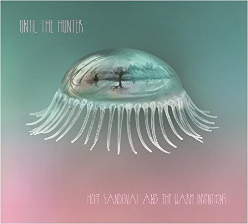 Hope Sandoval & The Warm Inventions - Until The Hunter
