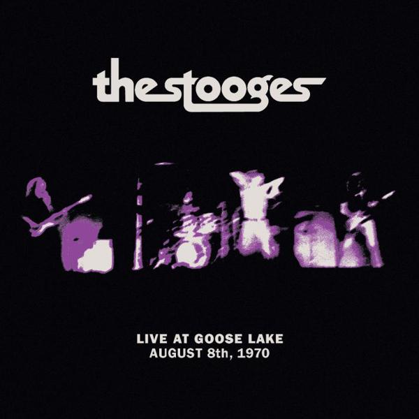 The Stooges - Live At Goose Lake: August 8th, 1970