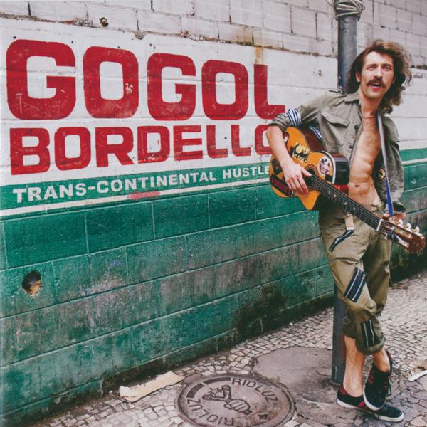 Gogol Bordello - Trans-Continental Hustle