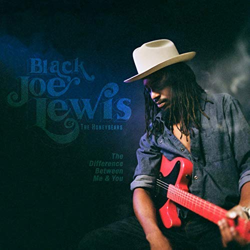 Black Joe Lewis & The Honeybears - The Difference Between Me & You
