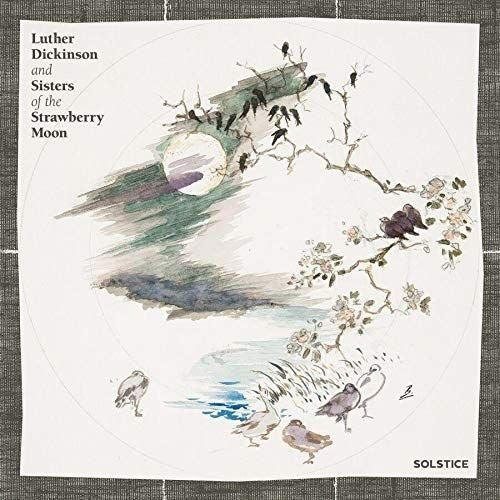 Luther Dickinson And Sisters Of The Strawberry Moon - Solstice