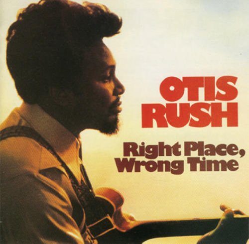 Otis Rush - Right Place, Wrong Time