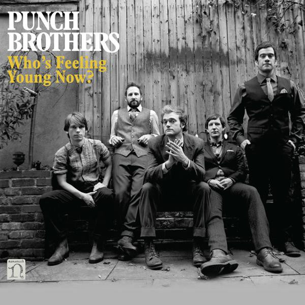 Punch Brothers - Who's Feeling Young Now?