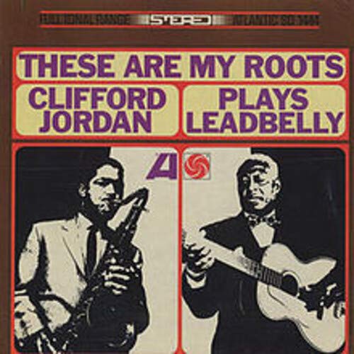 Clifford Jordan - These Are My Roots - Clifford Jordan Plays Leadbelly