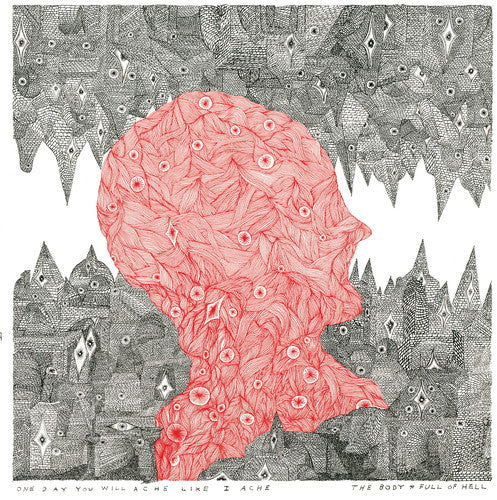 The Body & Full Of Hell - One Day You Will Ache Like I Ache