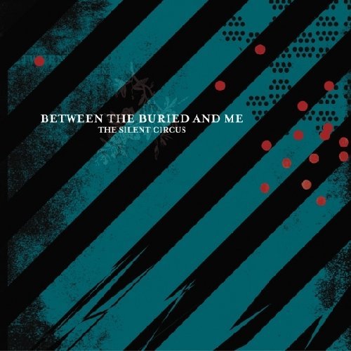 Between The Buried And Me - The Silent Circus