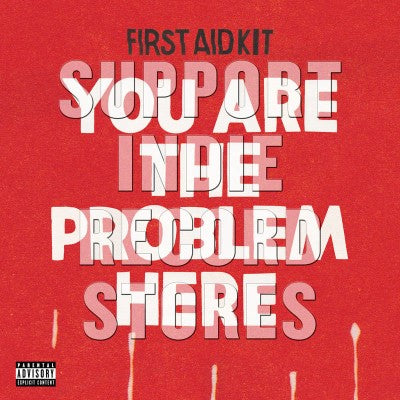 First Aid Kit - You Are The Problem Here