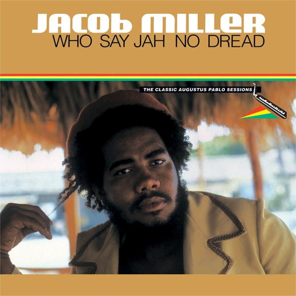Jacob Miller - Who Say Jah No Dread (The Classic Augustus Pablo Sessions 1974-75)