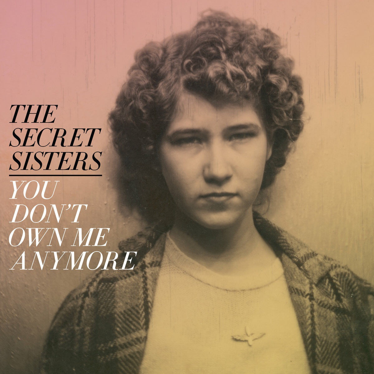 The Secret Sisters - You Don't Own Me Anymore [Yellow Vinyl]