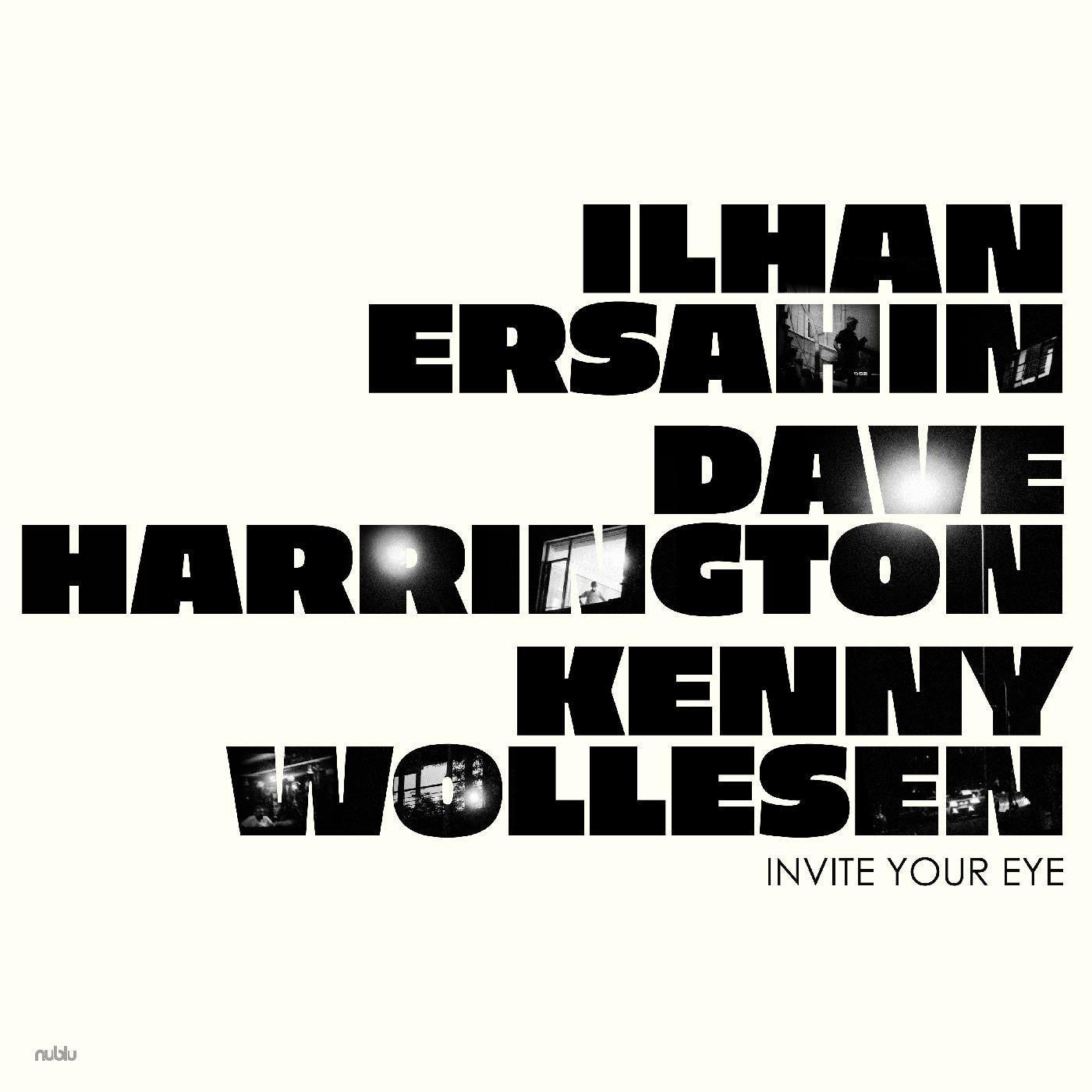 Ilhan Ersahin, Dave Harrington & Kenny Wollesen - Invite Your Eye