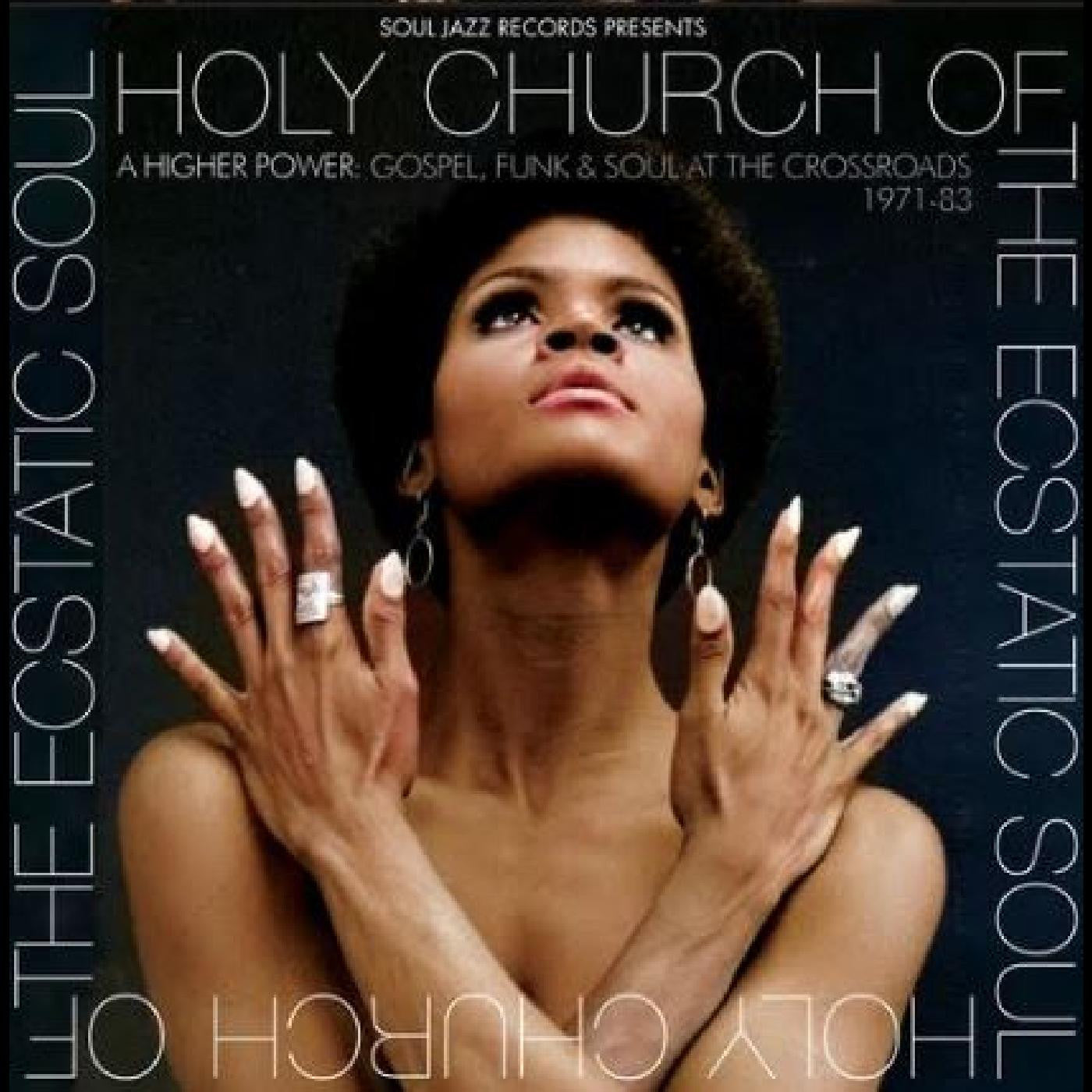 Various - Soul Jazz Records presents: Holy Church Of The Ecstatic Soul - A Higher Power: Gospel, Funk & Soul At The Crossroads 1971-83