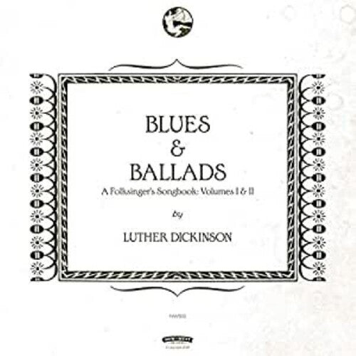 Luther Dickinson - Blues & Ballads - A Folksinger's Songbook: Volumes I & II