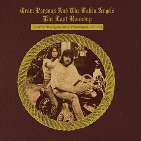Gram Parsons and the Fallen Angels - The Last Roundup: Live from the Bijou Café in Philadelphia, March 16th, 1973