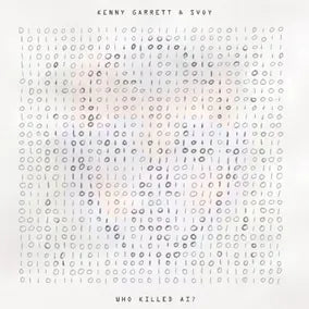 Kenny Garrett & SVOY - Who Killed AI