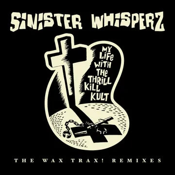 My Life With The Thrill Kill Kult - Sinister Whisperz: The Wax Trax! (Remixes) [2-lp] [Smoke Vinyl] [Glow In Dark Jacket]