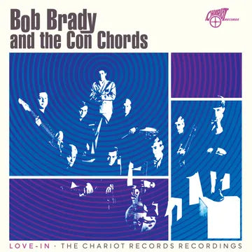 Bob Brady & The Con Chords - Love-In: The Chariot Records Recordings [Opaque Blue Vinyl]