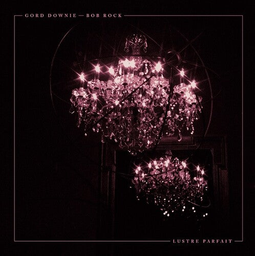 Gord Downie & Bob Rock - Lustre Parfait