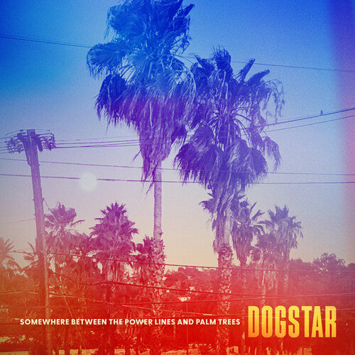 Dogstar - Somewhere Between The Power Lines And Palm Trees